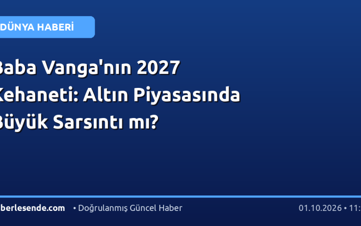 Baba Vanga'nın 2027 Kehaneti: Altın Piyasasında Büyük Sarsıntı mı?