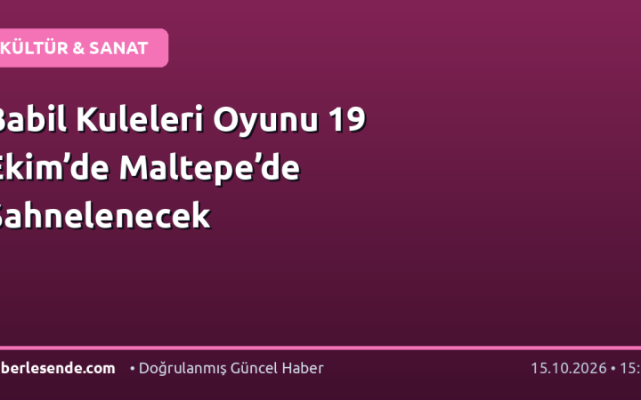 Babil Kuleleri Oyunu 19 Ekim’de Maltepe’de Sahnelenecek