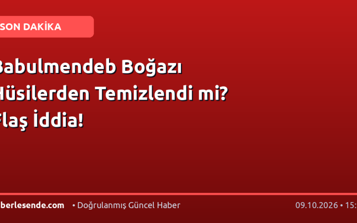 Babulmendeb Boğazı Hüsilerden Temizlendi mi? Flaş İddia!