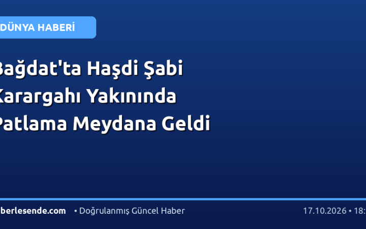 Bağdat'ta Haşdi Şabi Karargahı Yakınında Patlama Meydana Geldi