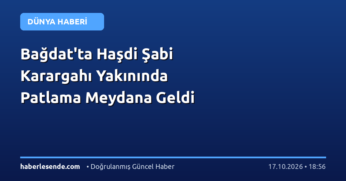 Bağdat'ta Haşdi Şabi Karargahı Yakınında Patlama Meydana Geldi