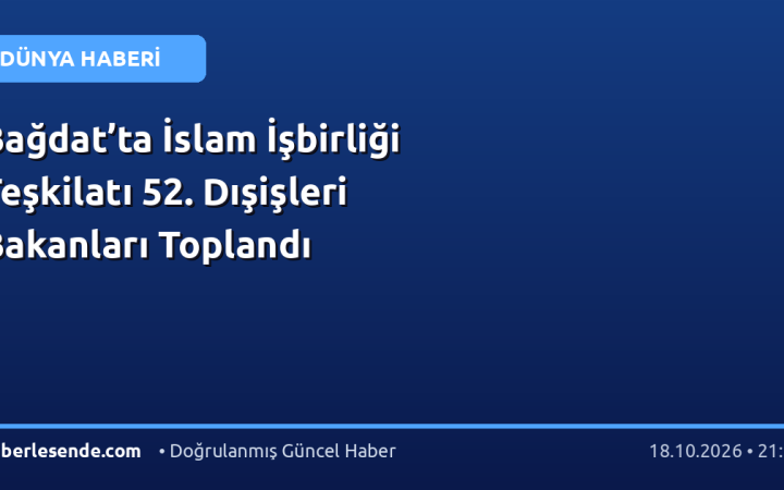 Bağdat’ta İslam İşbirliği Teşkilatı 52. Dışişleri Bakanları Toplandı