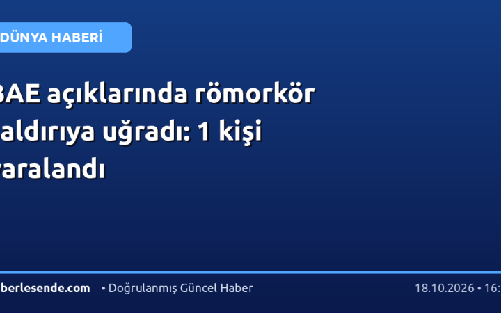 BAE açıklarında römorkör saldırıya uğradı: 1 kişi yaralandı