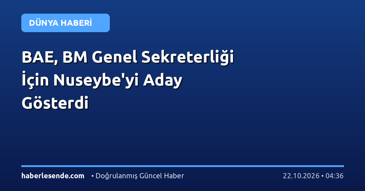 BAE, BM Genel Sekreterliği İçin Nuseybe'yi Aday Gösterdi