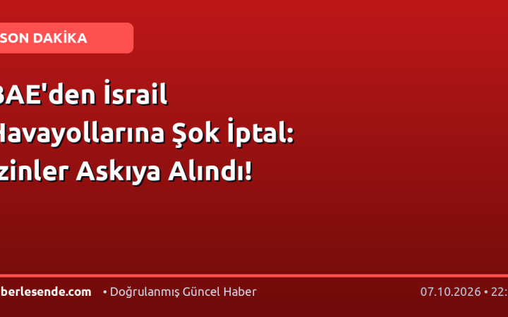 BAE'den İsrail Havayollarına Şok İptal: İzinler Askıya Alındı!