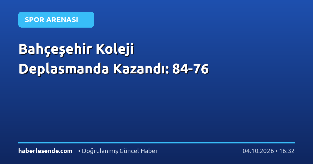 Bahçeşehir Koleji Deplasmanda Kazandı: 84-76