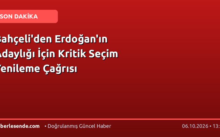 Bahçeli'den Erdoğan'ın Adaylığı İçin Kritik Seçim Yenileme Çağrısı