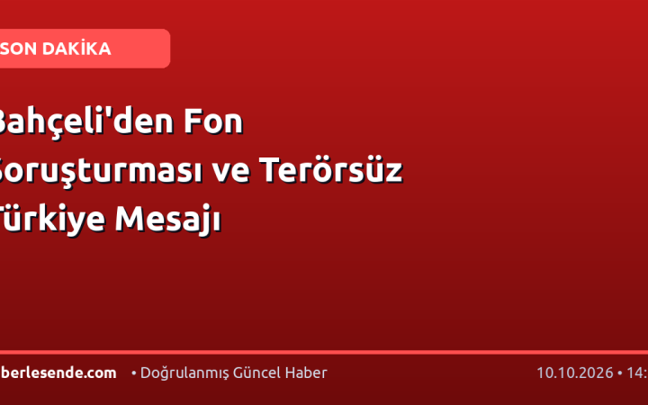 Bahçeli'den Fon Soruşturması ve Terörsüz Türkiye Mesajı