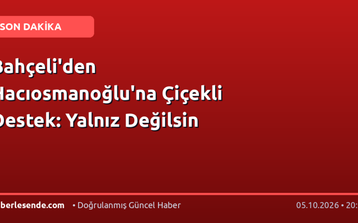 Bahçeli'den Hacıosmanoğlu'na Çiçekli Destek: Yalnız Değilsin