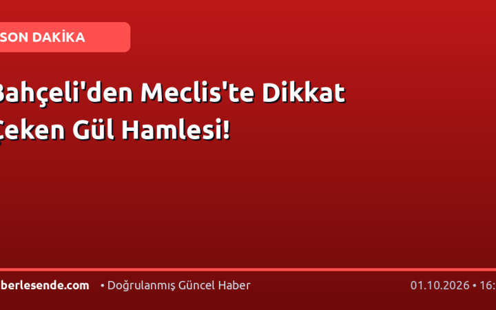 Bahçeli'den Meclis'te Dikkat Çeken Gül Hamlesi!