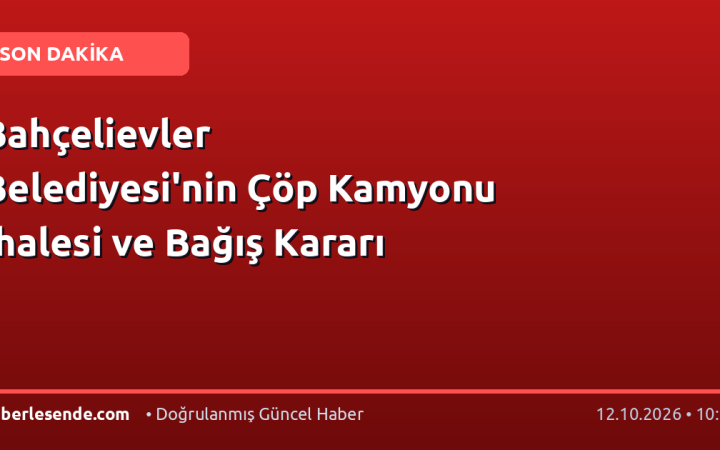 Bahçelievler Belediyesi'nin Çöp Kamyonu İhalesi ve Bağış Kararı