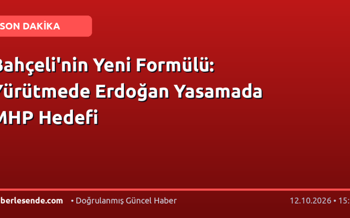 Bahçeli'nin Yeni Formülü: Yürütmede Erdoğan Yasamada MHP Hedefi