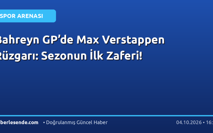 Bahreyn GP’de Max Verstappen Rüzgarı: Sezonun İlk Zaferi!