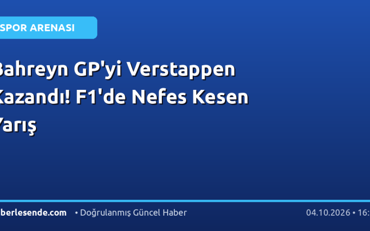 Bahreyn GP'yi Verstappen Kazandı! F1'de Nefes Kesen Yarış