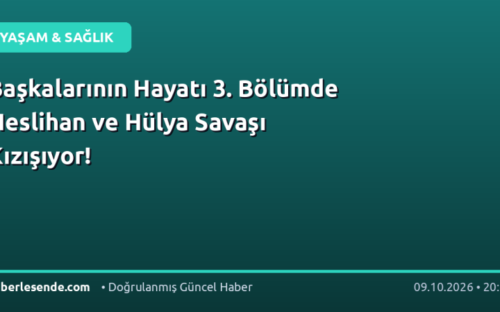 Başkalarının Hayatı 3. Bölümde Neslihan ve Hülya Savaşı Kızışıyor!