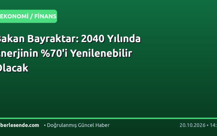 Bakan Bayraktar: 2040 Yılında Enerjinin 'i Yenilenebilir Olacak