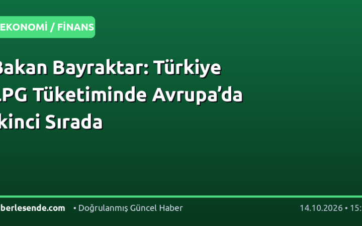 Bakan Bayraktar: Türkiye LPG Tüketiminde Avrupa’da İkinci Sırada