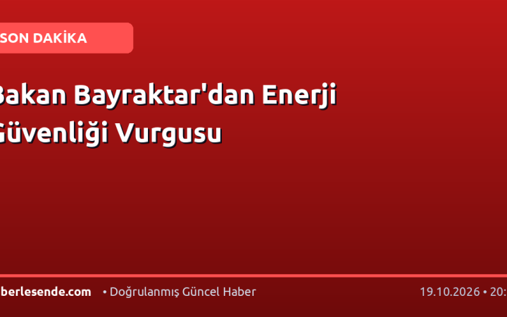 Bakan Bayraktar'dan Enerji Güvenliği Vurgusu