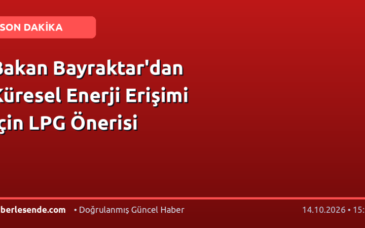 Bakan Bayraktar'dan Küresel Enerji Erişimi İçin LPG Önerisi