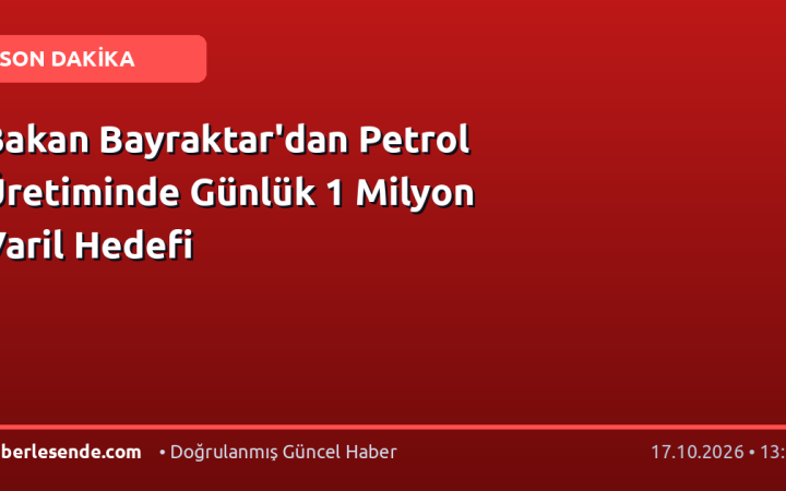 Bakan Bayraktar'dan Petrol Üretiminde Günlük 1 Milyon Varil Hedefi
