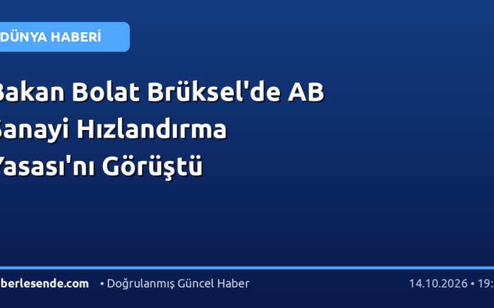 Bakan Bolat Brüksel'de AB Sanayi Hızlandırma Yasası'nı Görüştü