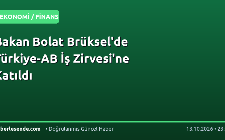 Bakan Bolat Brüksel'de Türkiye-AB İş Zirvesi'ne Katıldı