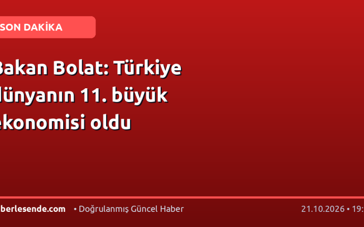 Bakan Bolat: Türkiye dünyanın 11. büyük ekonomisi oldu