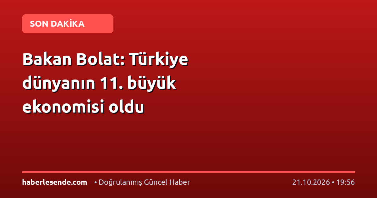 Bakan Bolat: Türkiye dünyanın 11. büyük ekonomisi oldu