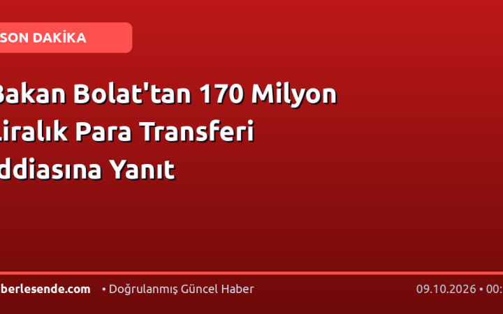 Bakan Bolat'tan 170 Milyon Liralık Para Transferi İddiasına Yanıt