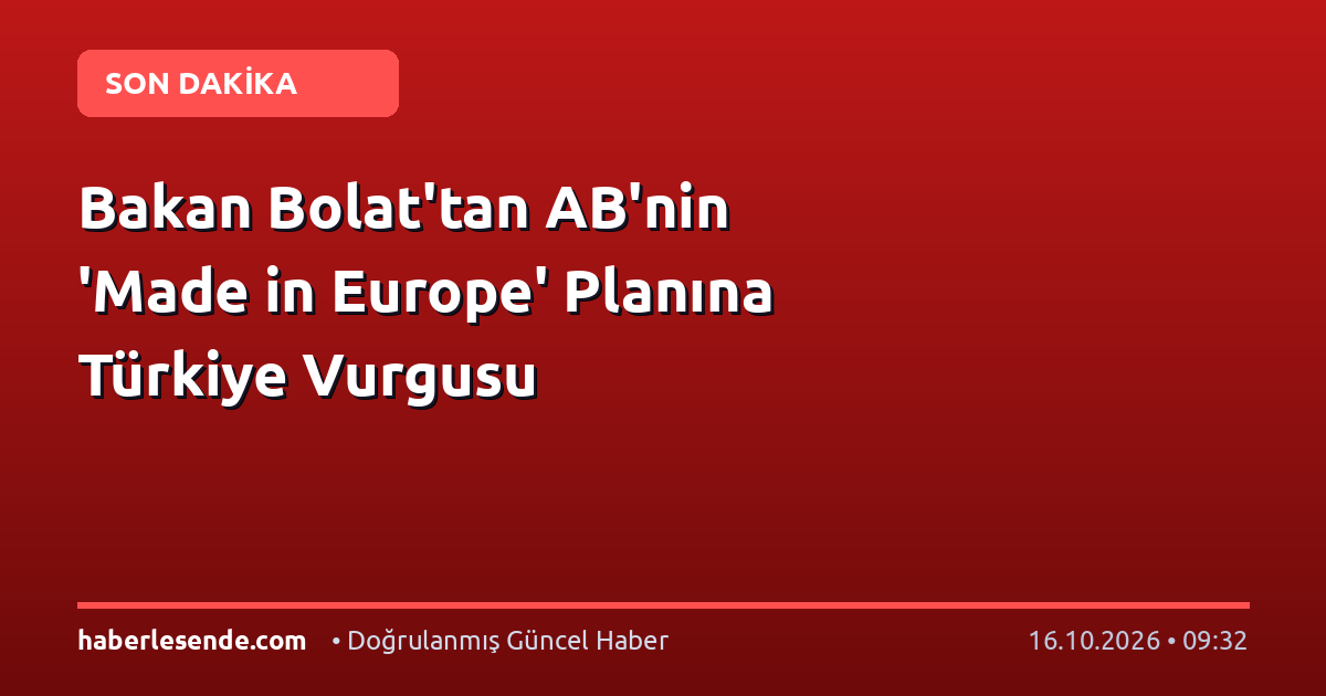 Bakan Bolat'tan AB'nin 'Made in Europe' Planına Türkiye Vurgusu