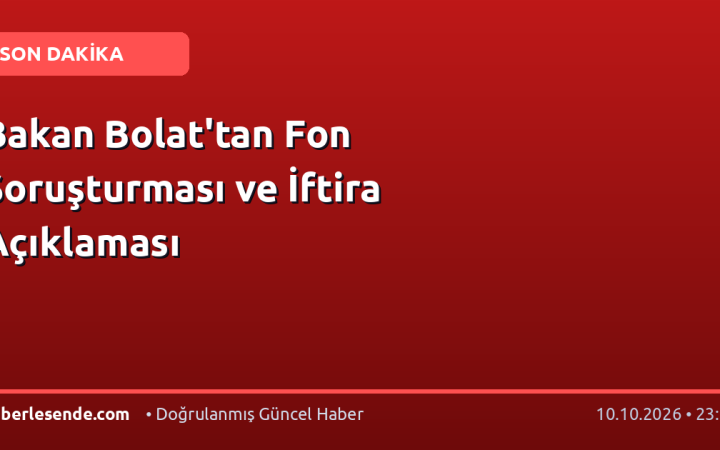 Bakan Bolat'tan Fon Soruşturması ve İftira Açıklaması