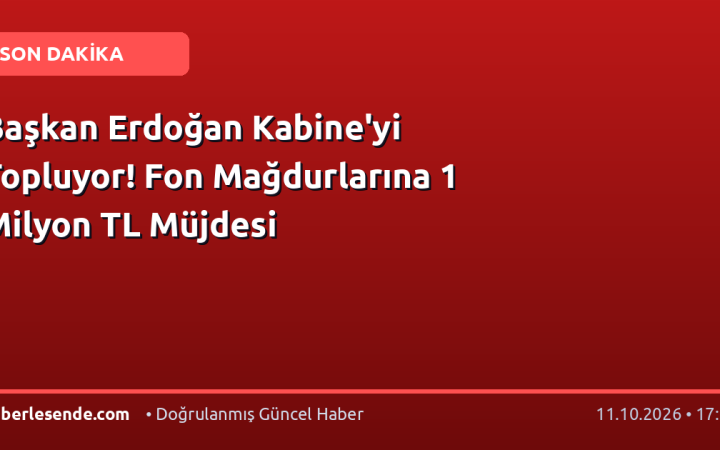 Başkan Erdoğan Kabine'yi Topluyor! Fon Mağdurlarına 1 Milyon TL Müjdesi