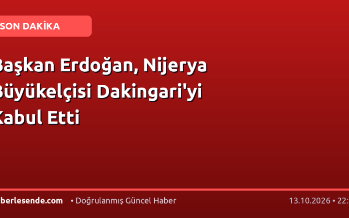 Başkan Erdoğan, Nijerya Büyükelçisi Dakingari'yi Kabul Etti