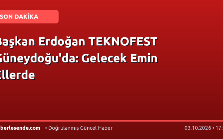 Başkan Erdoğan TEKNOFEST Güneydoğu'da: Gelecek Emin Ellerde