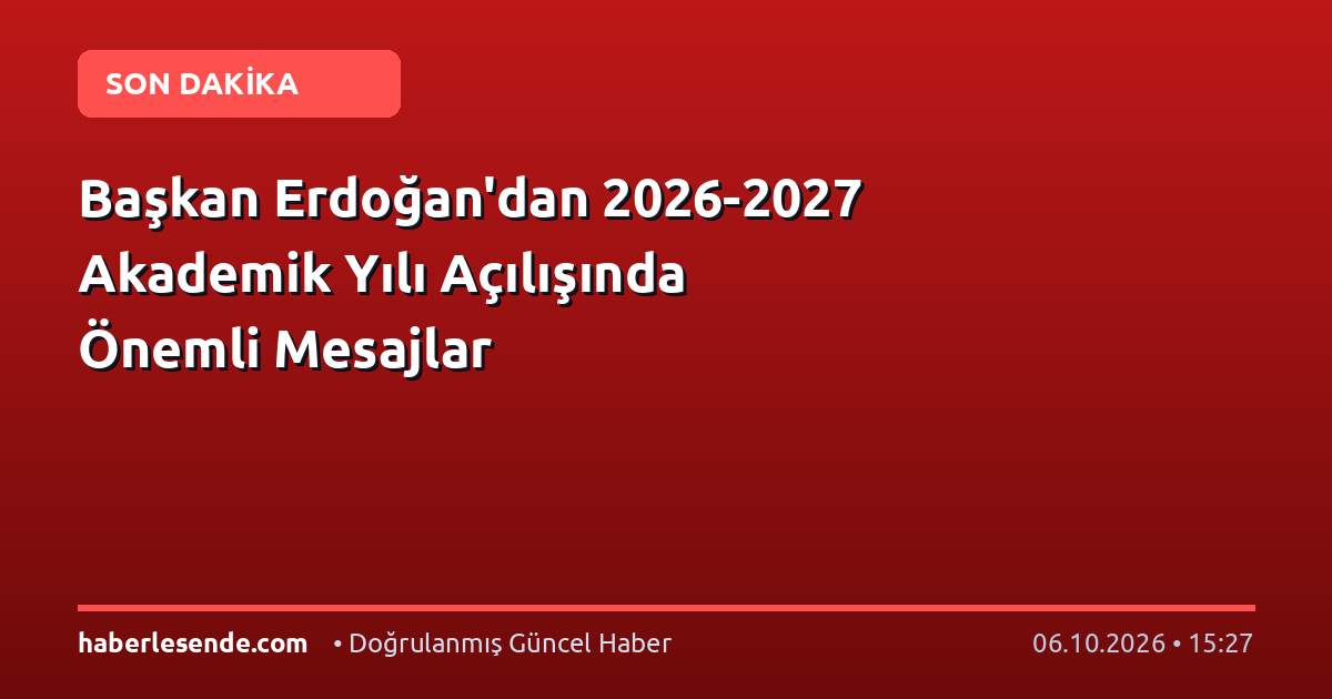 Başkan Erdoğan'dan 2026-2027 Akademik Yılı Açılışında Önemli Mesajlar