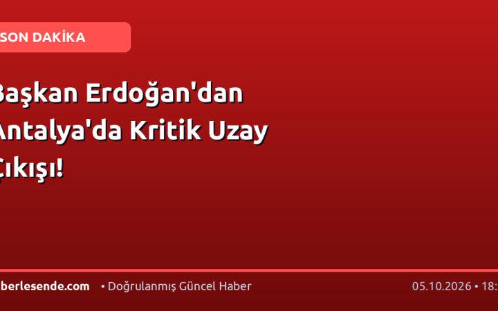 Başkan Erdoğan'dan Antalya'da Kritik Uzay Çıkışı!