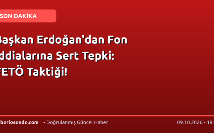 Başkan Erdoğan'dan Fon İddialarına Sert Tepki: FETÖ Taktiği!