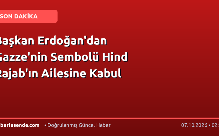 Başkan Erdoğan'dan Gazze'nin Sembolü Hind Rajab'ın Ailesine Kabul
