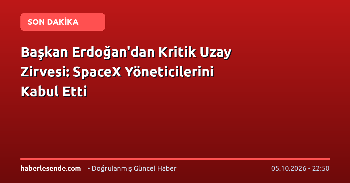 Başkan Erdoğan'dan Kritik Uzay Zirvesi: SpaceX Yöneticilerini Kabul Etti