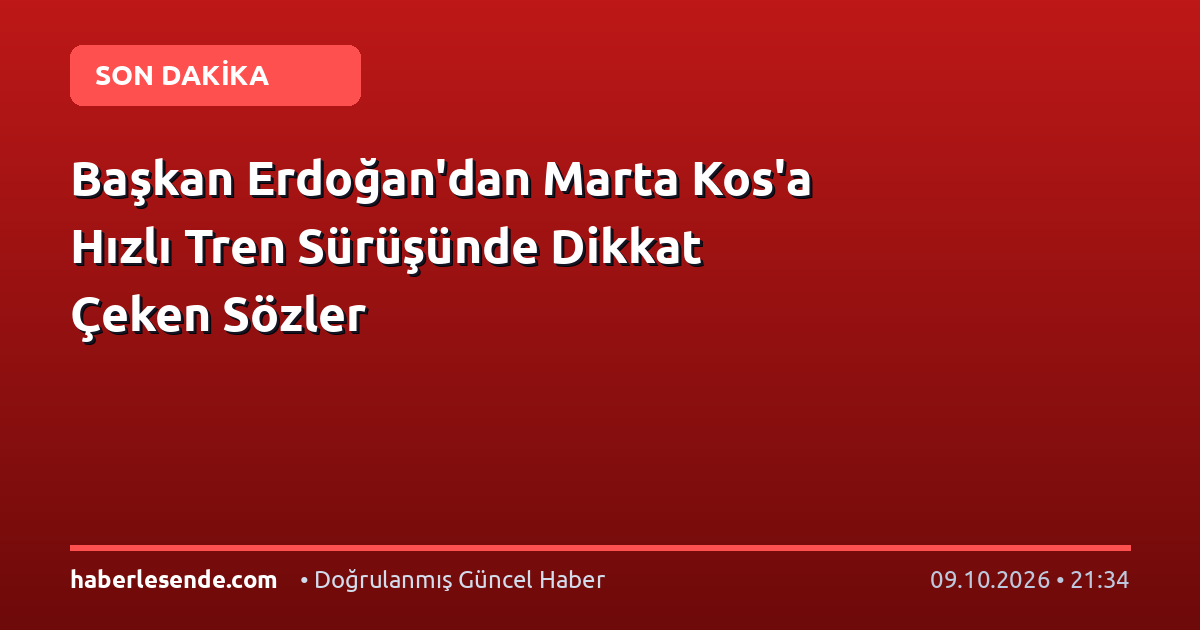 Başkan Erdoğan'dan Marta Kos'a Hızlı Tren Sürüşünde Dikkat Çeken Sözler