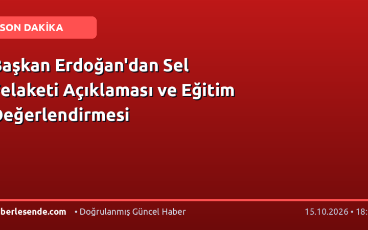 Başkan Erdoğan'dan Sel Felaketi Açıklaması ve Eğitim Değerlendirmesi