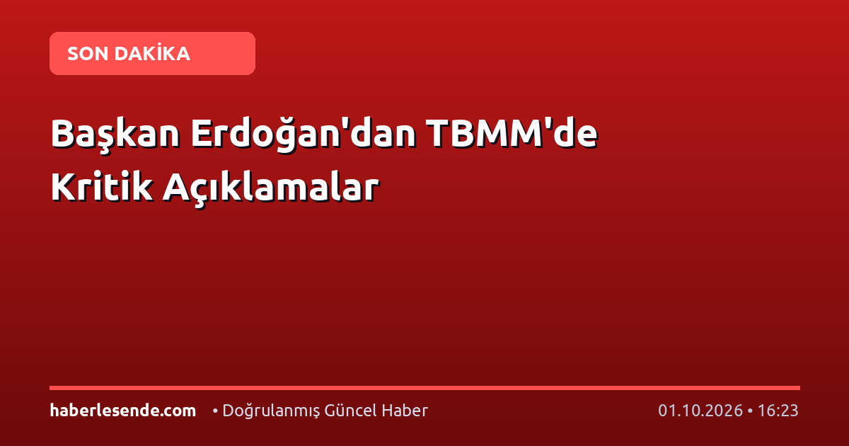 Başkan Erdoğan'dan TBMM'de Kritik Açıklamalar