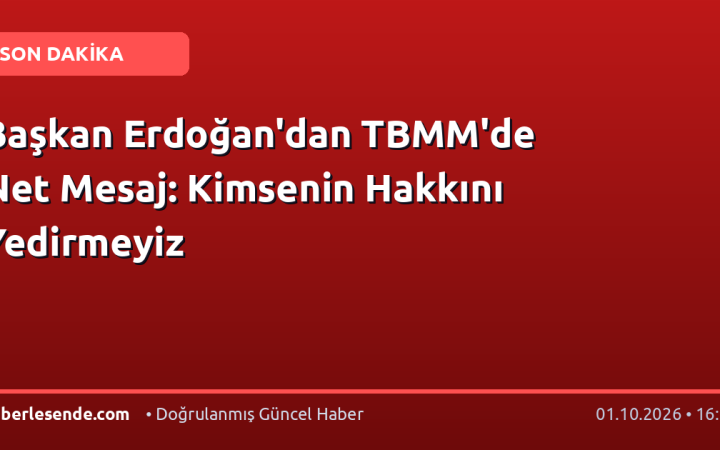 Başkan Erdoğan'dan TBMM'de Net Mesaj: Kimsenin Hakkını Yedirmeyiz