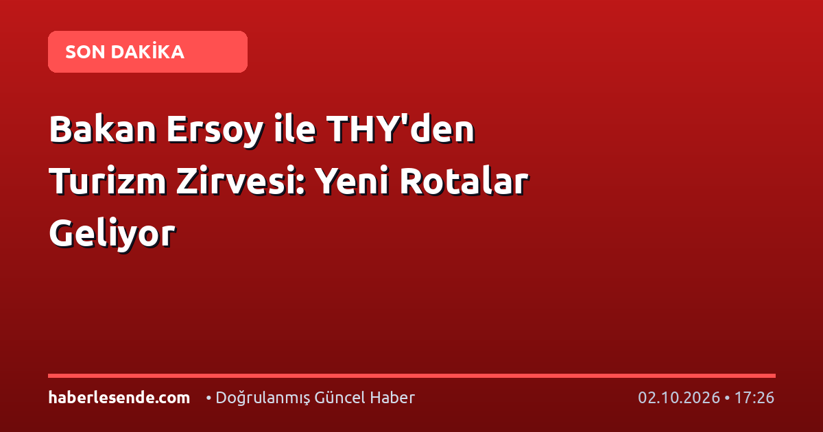Bakan Ersoy ile THY'den Turizm Zirvesi: Yeni Rotalar Geliyor