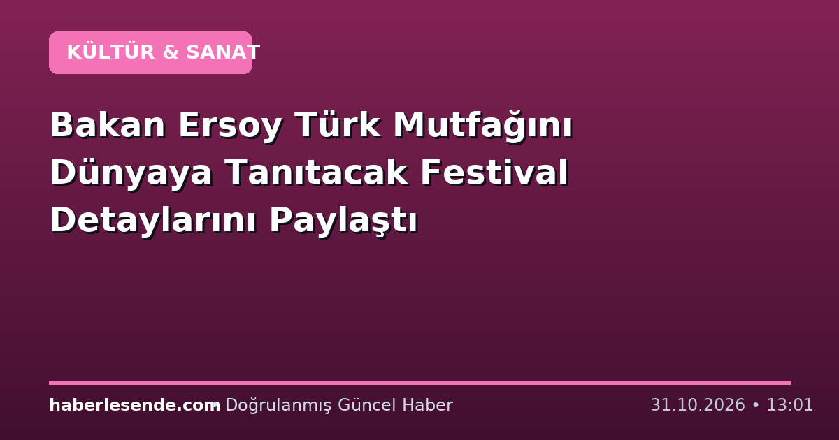 Bakan Ersoy Türk Mutfağını Dünyaya Tanıtacak Festival Detaylarını Paylaştı