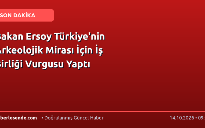 Bakan Ersoy Türkiye'nin Arkeolojik Mirası İçin İş Birliği Vurgusu Yaptı