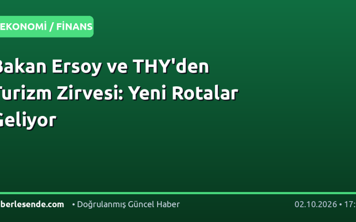Bakan Ersoy ve THY'den Turizm Zirvesi: Yeni Rotalar Geliyor