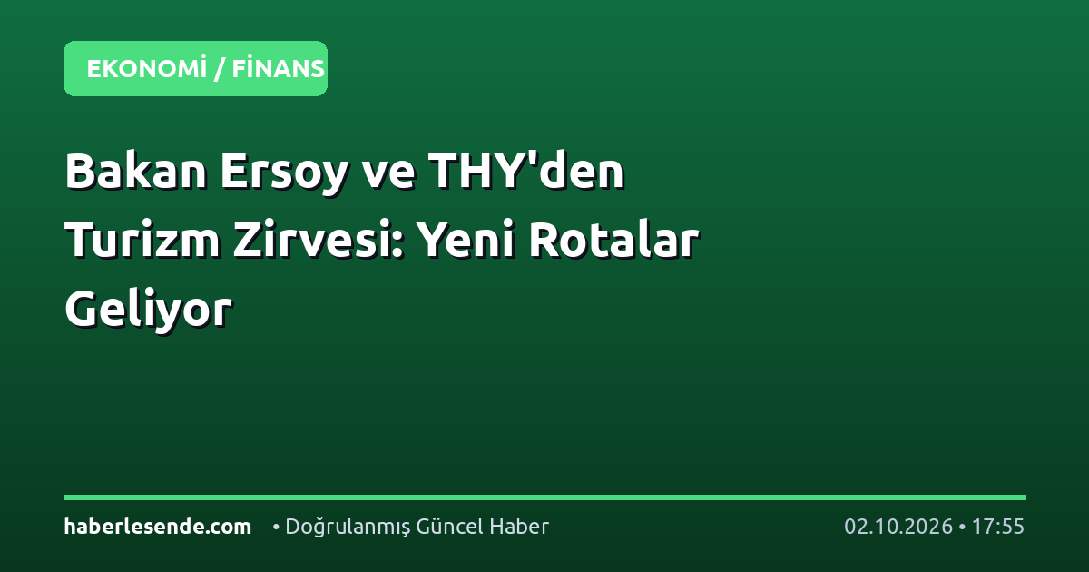 Bakan Ersoy ve THY'den Turizm Zirvesi: Yeni Rotalar Geliyor