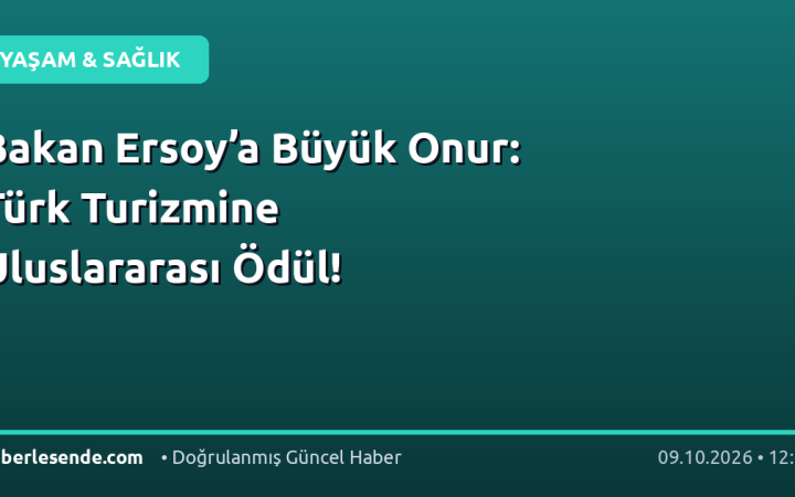 Bakan Ersoy’a Büyük Onur: Türk Turizmine Uluslararası Ödül!