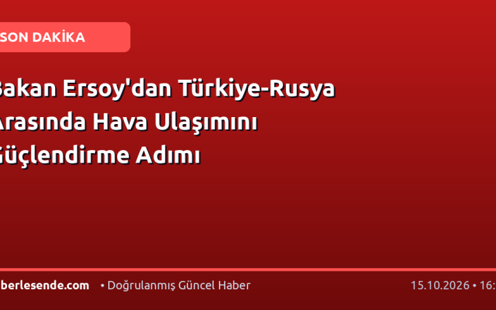 Bakan Ersoy'dan Türkiye-Rusya Arasında Hava Ulaşımını Güçlendirme Adımı
